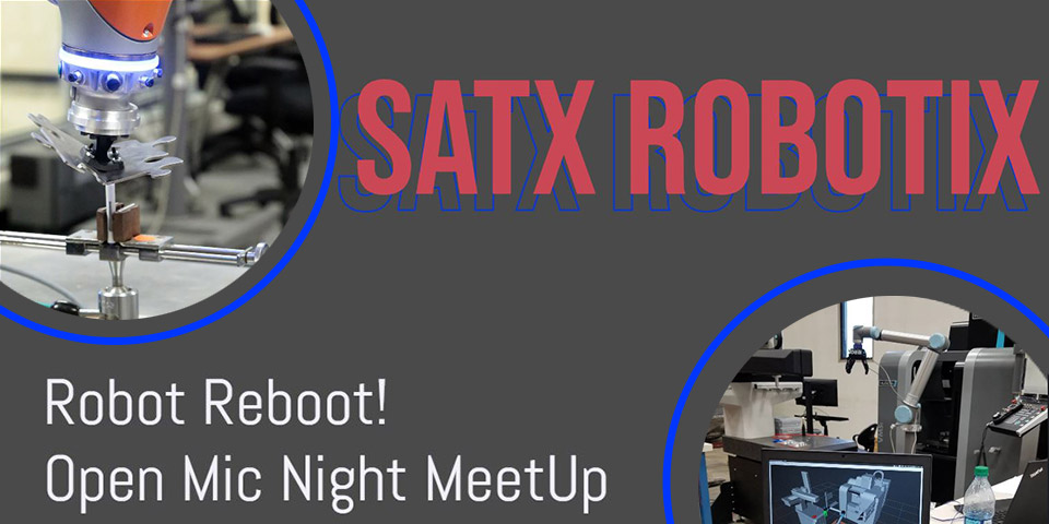 SATX Robotix July: ROBOT REBOOT: SATX Robotix Open Mic Night

Join SATX Robotix for an evening of summer fun at our ROBOT REBOOT Summer Social and Open Mic Night! San Antonio is becoming one of the fastest growing robotics clusters in the country and we want to get to know more of you in the community through some summer socializing and sharing! Join us at the Capital Factory located within the Tech Port Center + Arena on Thursday July 21 at 6:00 PM.

Whether you are an early-stage startup or at the forefront of the robotics industry, we invite you to share your robotics technologies and innovations during our open mic session. The SATX Robotix steering committee will kick off the session and will include representatives from SwRI, Plus One Robotics, Hatchbed, Renu Robotics and FIRST Robotics.

Each participant will be allowed up to three (only 3!) minutes to introduce your organization, your technology, and any other way you are bringing innovation to the Alamo City! We encourage anyone who is interested in speaking to pre-register with Stephanie Garcia at stephanie.garcia@portsanantonio.us.